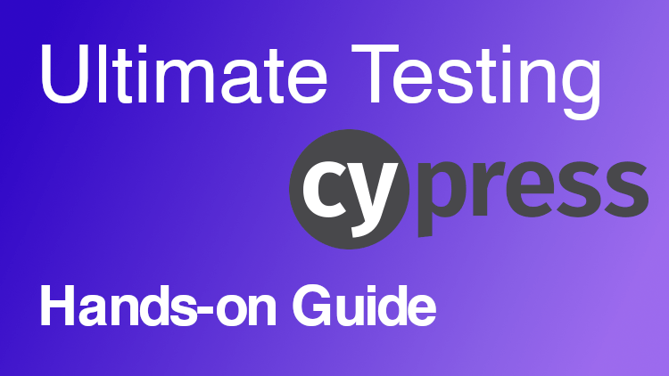The Ultimate Cypress Testing Hands-on Guide Course