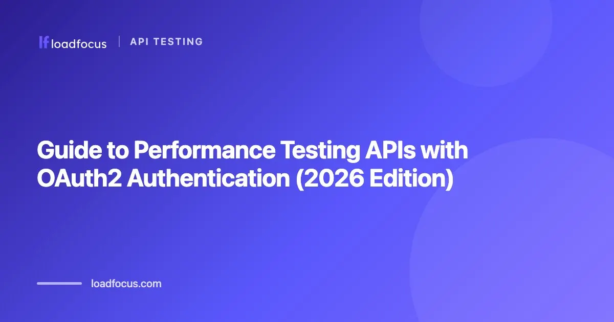 Guide to Performance Testing APIs with OAuth2 Authentication (2026 Edition)