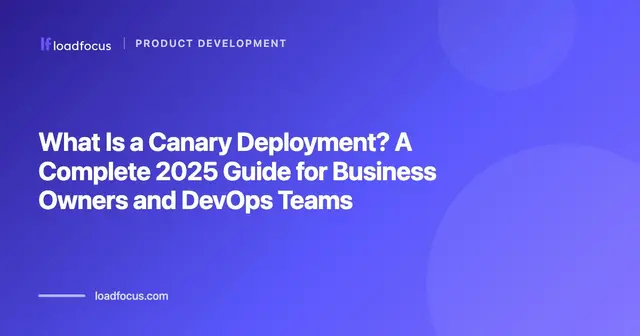 What Is a Canary Deployment? A Complete 2026 Guide for Business Owners and DevOps Teams