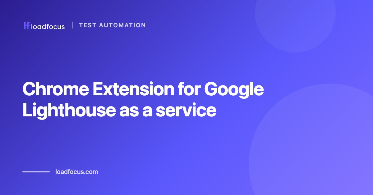 Chrome Extension for Google Lighthouse as a service