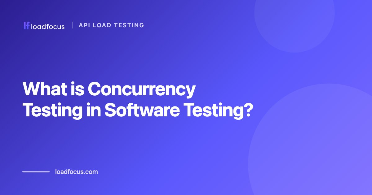 What is Concurrency Testing in Software Testing?