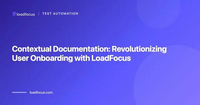 Contextual Documentation: Revolutionizing User Onboarding with LoadFocus