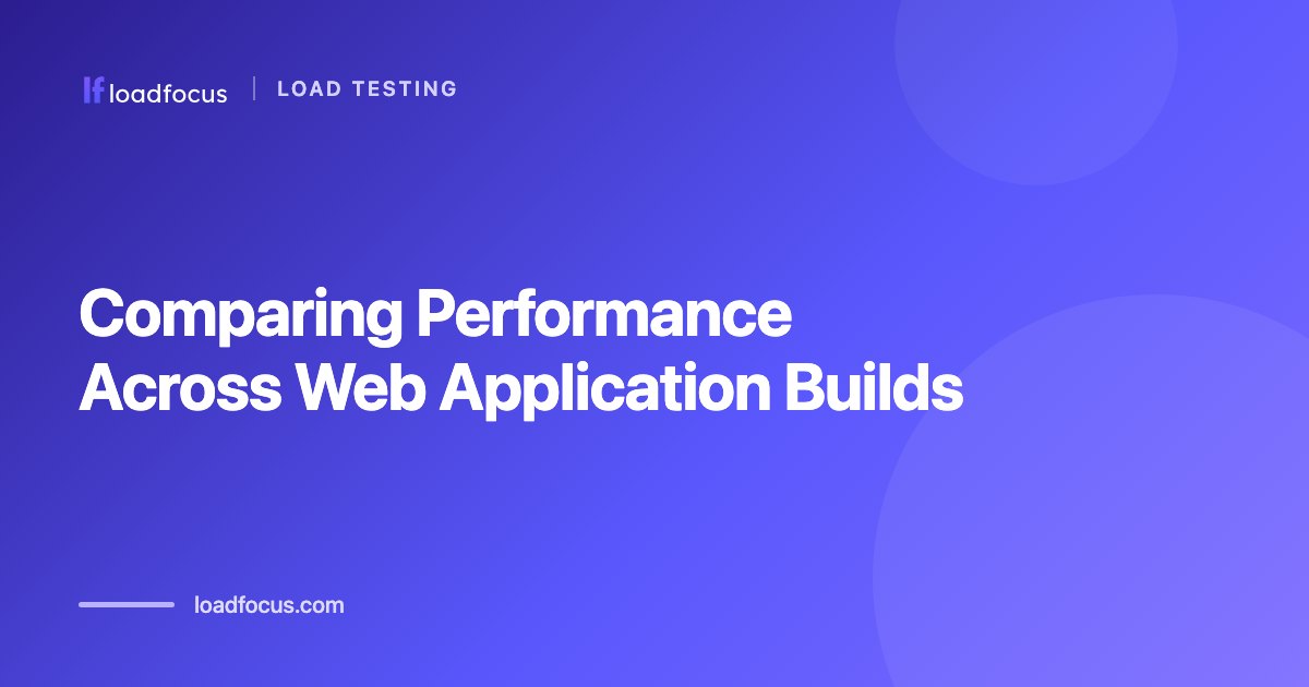 Comparing Performance Across Web Application Builds