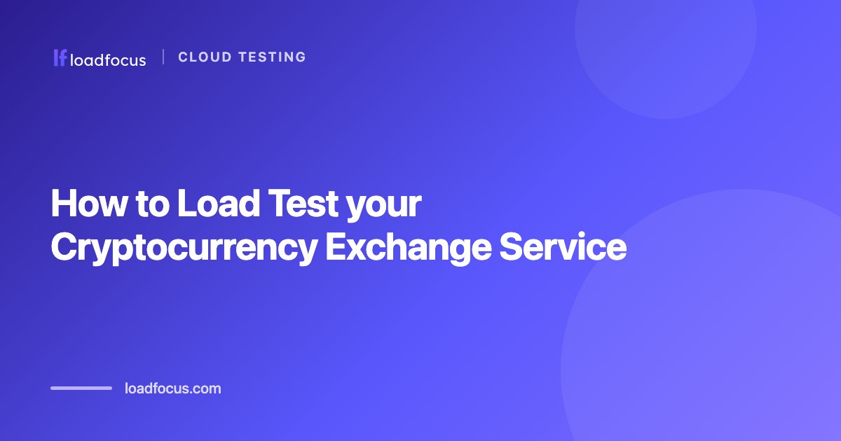 How to Load Test your Cryptocurrency Exchange Service