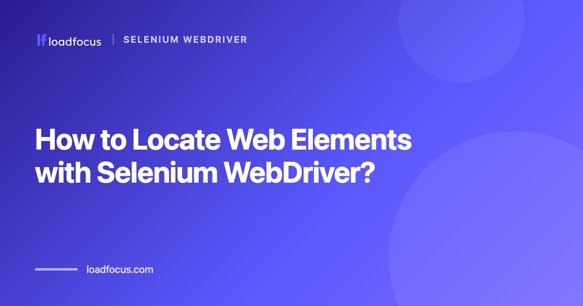 How to Locate Web Elements with Selenium WebDriver?