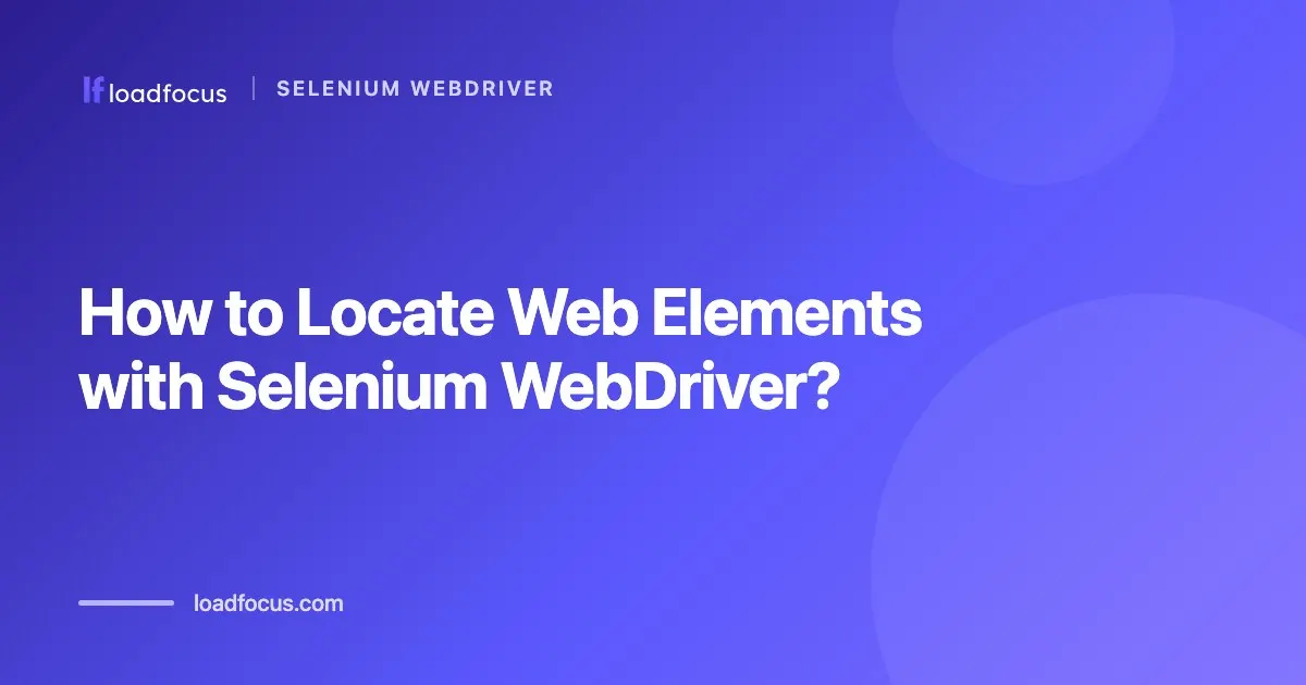 How to Locate Web Elements with Selenium WebDriver?