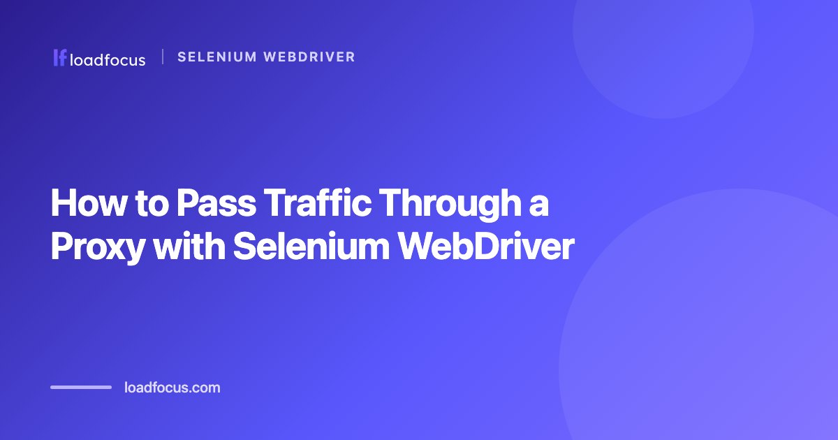 How to Pass Traffic Through a Proxy with Selenium WebDriver