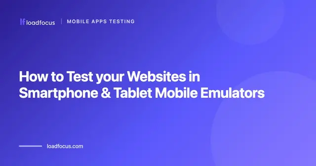 How to Test your Websites in Smartphone & Tablet Mobile Emulators