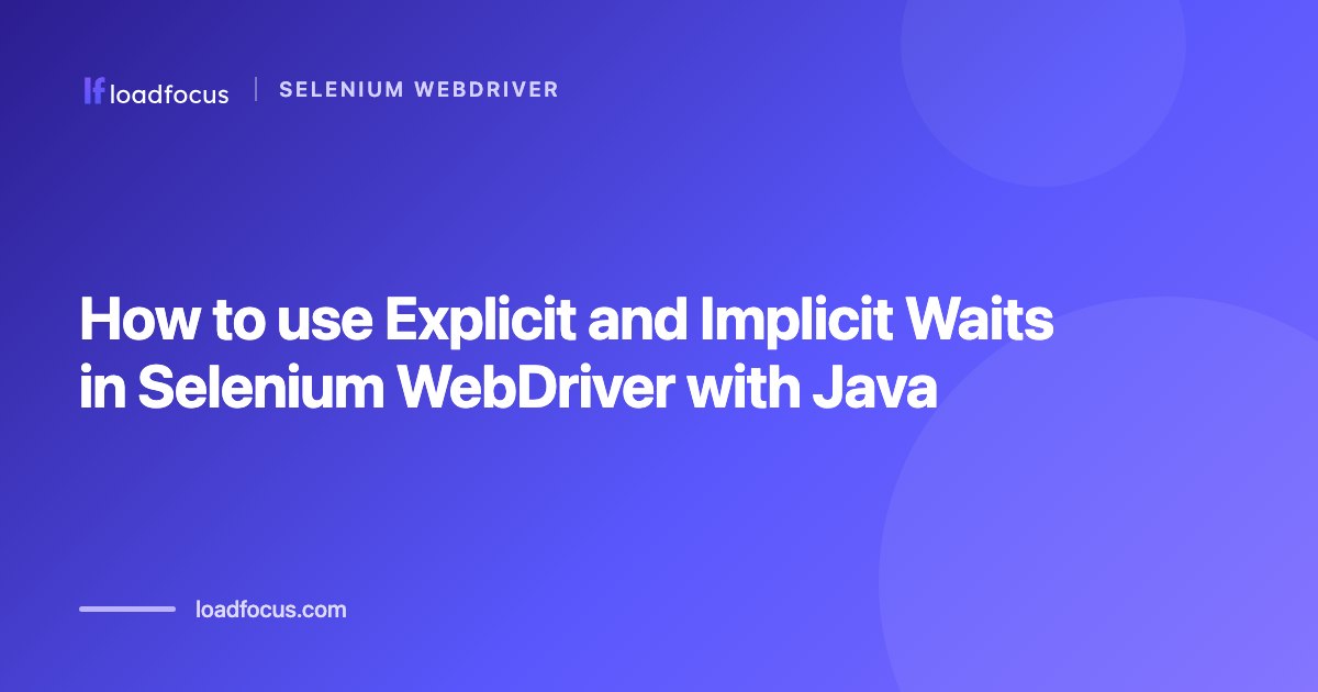 How to use Explicit and Implicit Waits in Selenium WebDriver with Java