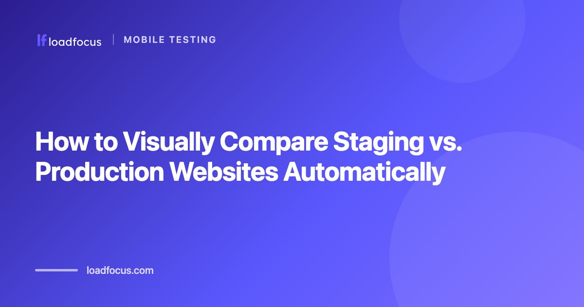 How to Visually Compare Staging vs. Production Websites Automatically