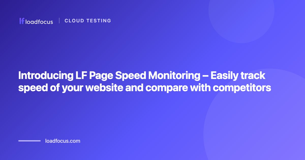 Introducing LF Page Speed Monitoring – Easily track speed of your website and compare with competitors