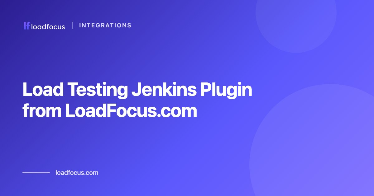 Load Testing Jenkins Plugin from LoadFocus.com