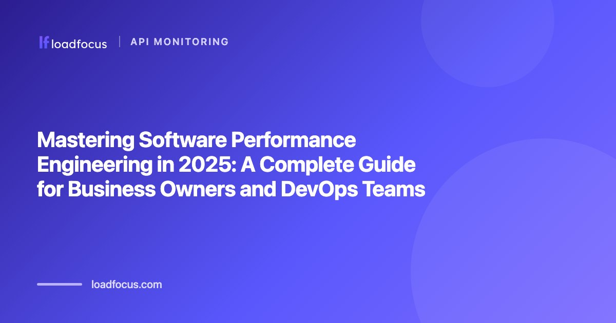 Mastering Software Performance Engineering in 2026: A Complete Guide for Business Owners and DevOps Teams