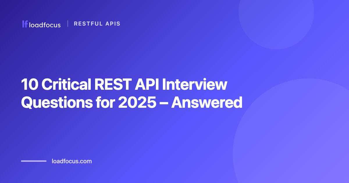 10 Critical REST API Interview Questions for 2026 – Answered
