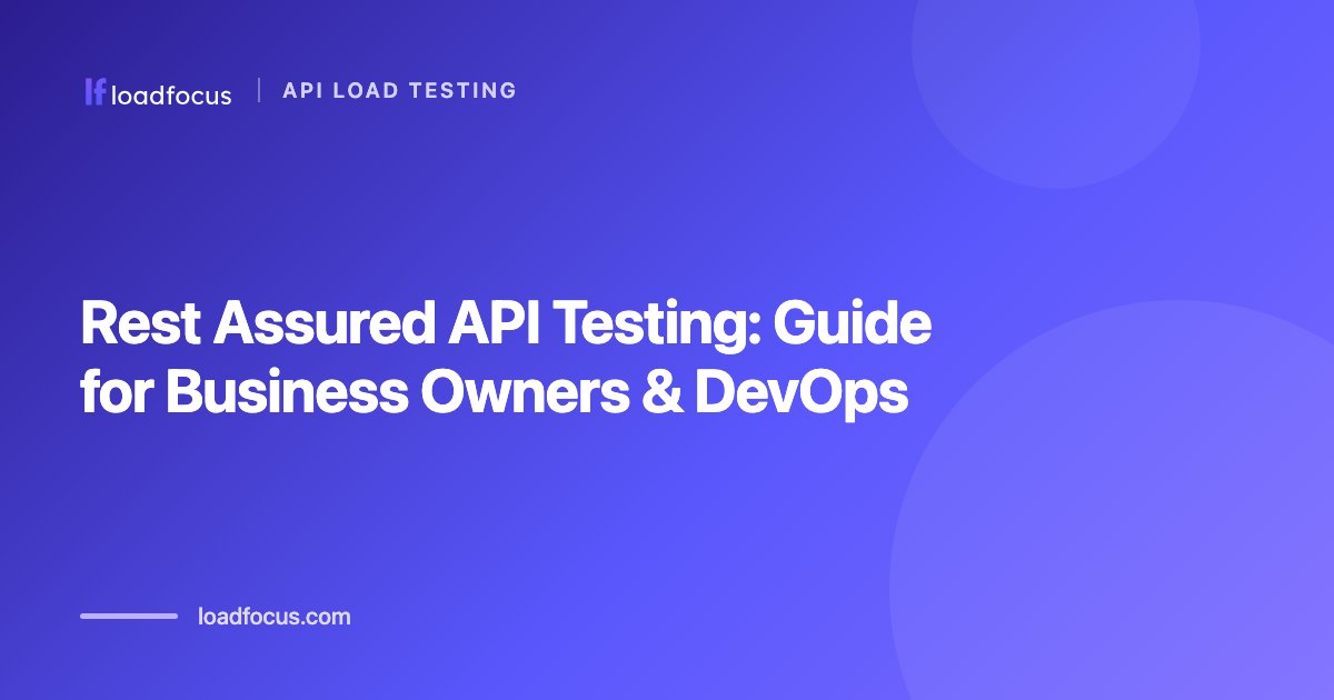 Rest Assured API Testing: Guide for Business Owners & DevOps