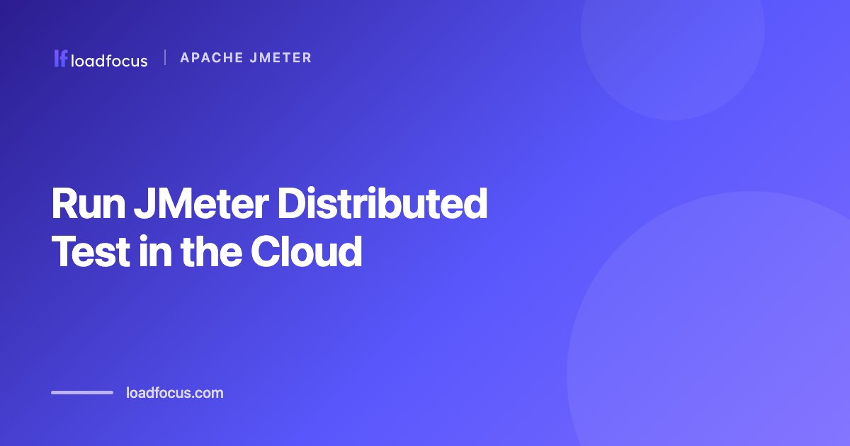 Run JMeter Distributed Test in the Cloud