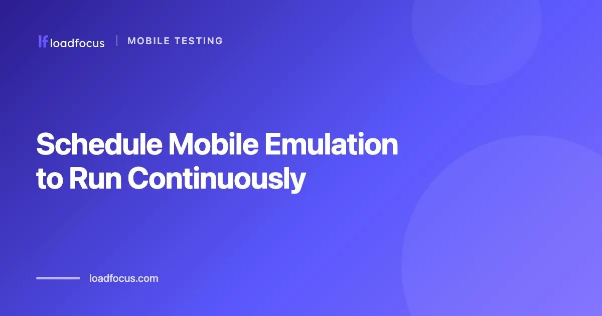 Schedule Mobile Emulation to Run Continuously