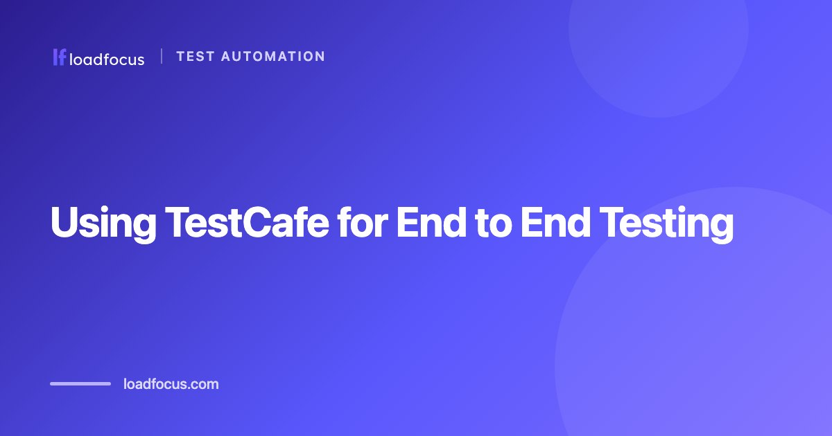 Using TestCafe for End to End Testing