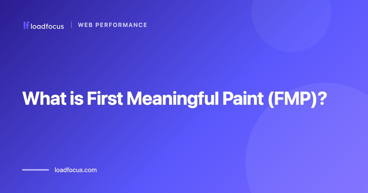 What is First Meaningful Paint (FMP)?