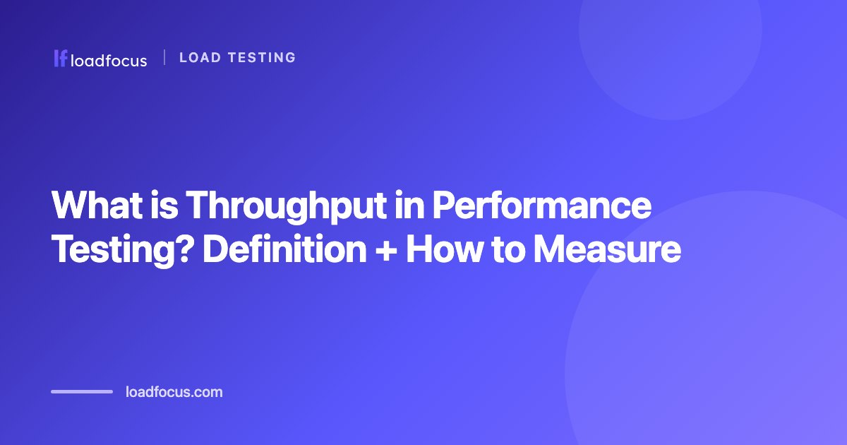What is Throughput in Performance Testing? Definition + How to Measure