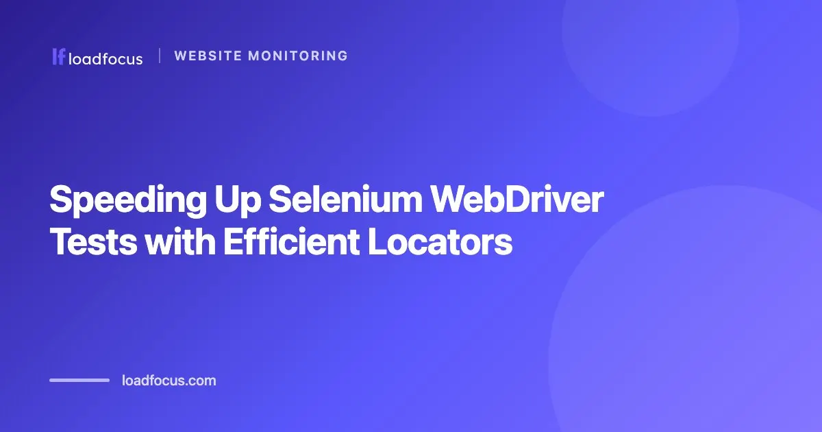 Speeding Up Selenium WebDriver Tests with Efficient Locators