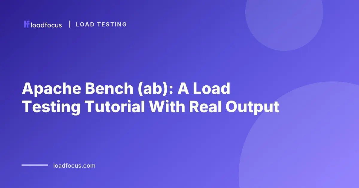 Apache Bench (ab): A Load Testing Tutorial With Real Output