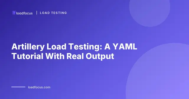 Artillery Load Testing: A YAML Tutorial With Real Output