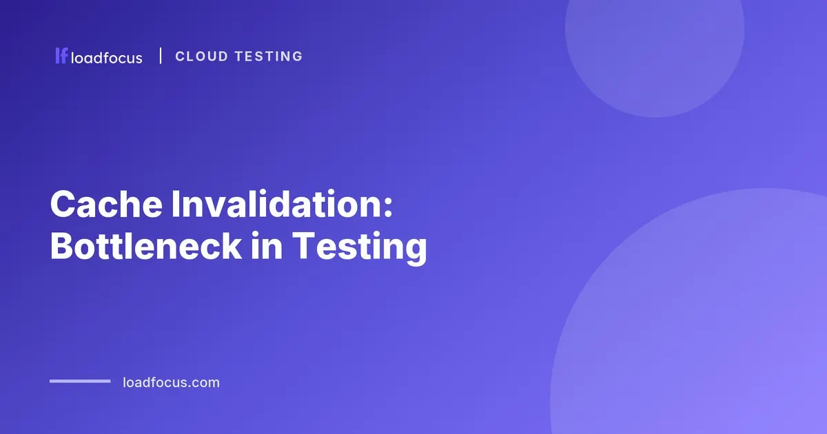 Cache Invalidation: Bottleneck in Testing