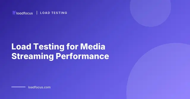Load Testing for Media Streaming Performance