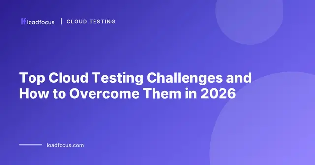 Top Cloud Testing Challenges and How to Overcome Them in 2026