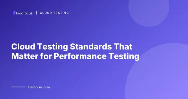 Cloud Testing Standards That Matter for Performance Testing