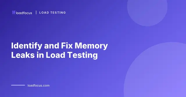Identify and Fix Memory Leaks in Load Testing