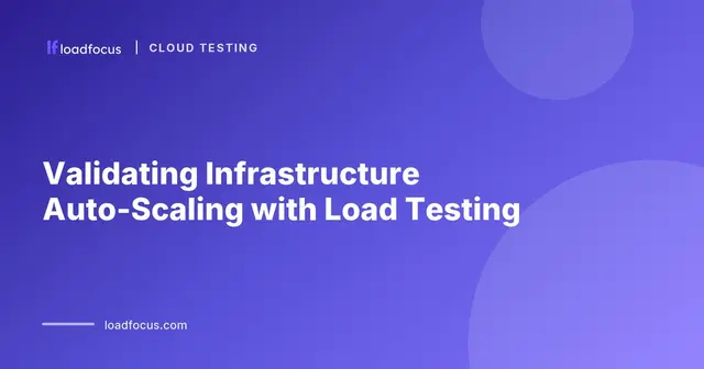Validating Infrastructure Auto-Scaling with Load Testing