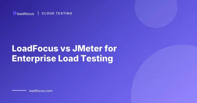 LoadFocus vs JMeter Comparison: Which Load Testing Tool Fits Enterprise Needs in 2026?