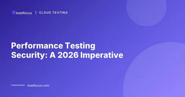 Performance Testing Security: A 2026 Imperative