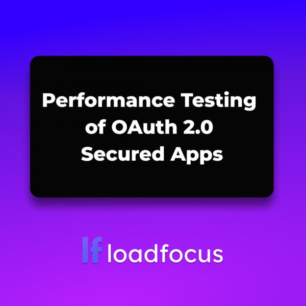 Performance Testing of OAuth 2.0 Secured Apps
