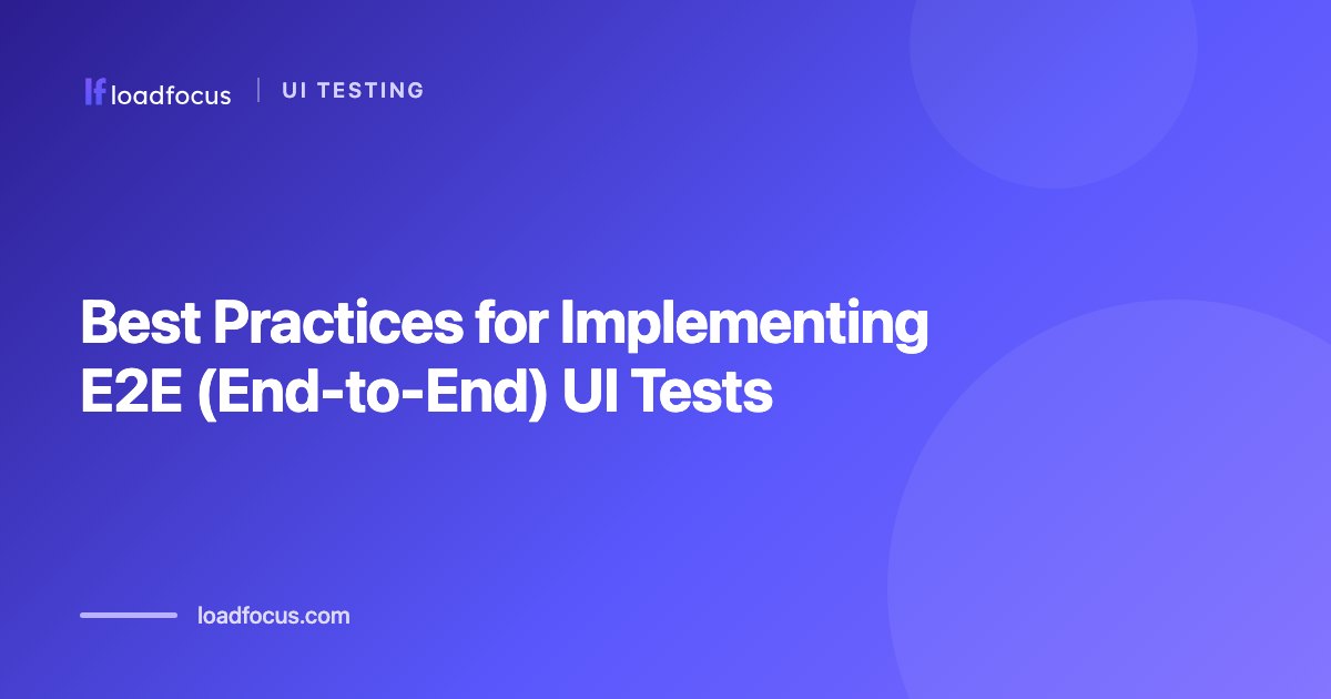 Best Practices for Implementing E2E (End-to-End) UI Tests