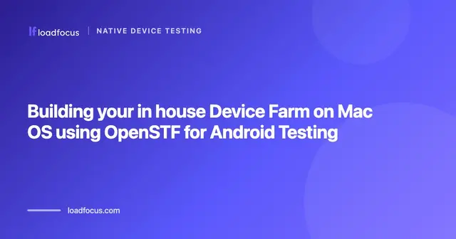 Building your in house Device Farm on Mac OS using OpenSTF for Android Testing