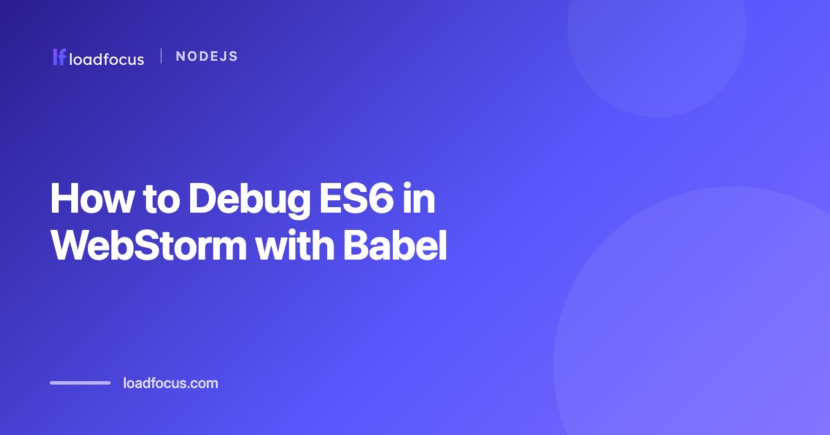 How to Debug ES6 in WebStorm with Babel