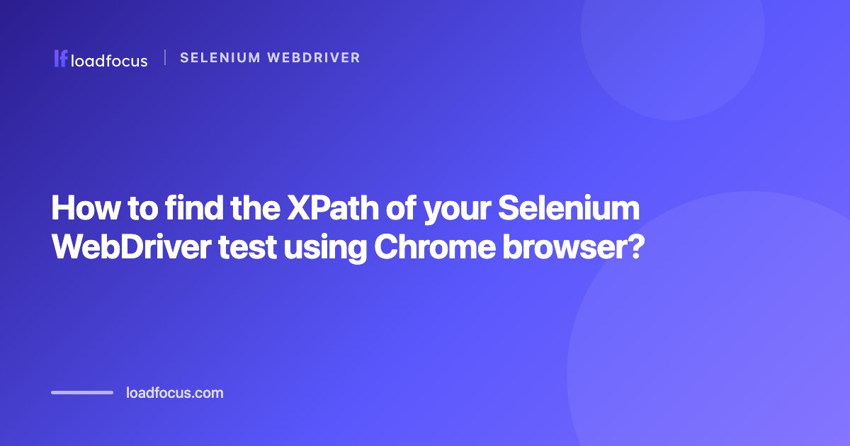 How to find the XPath of your Selenium WebDriver test using Chrome browser?