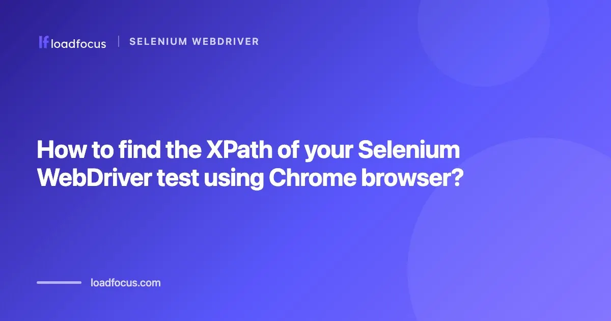 How to find the XPath of your Selenium WebDriver test using Chrome browser?