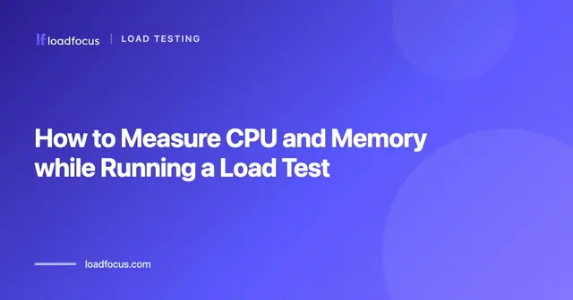 How to Measure CPU and Memory while Running a Load Test