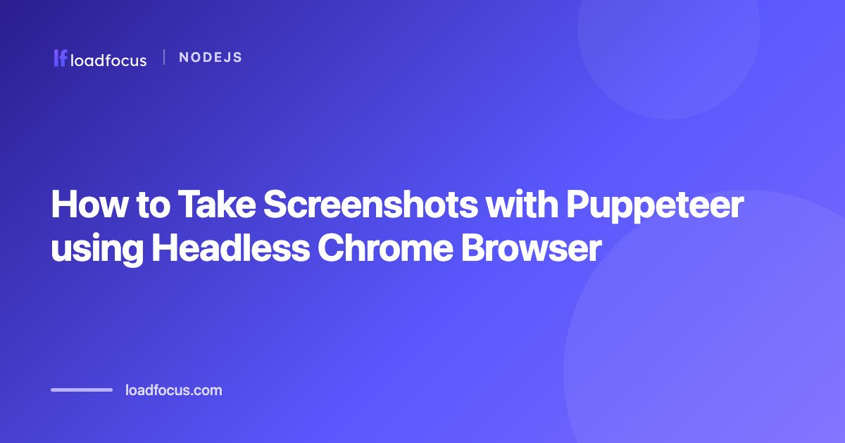 How to Take Screenshots with Puppeteer using Headless Chrome Browser
