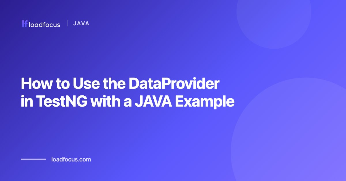 How to Use the DataProvider in TestNG with a JAVA Example