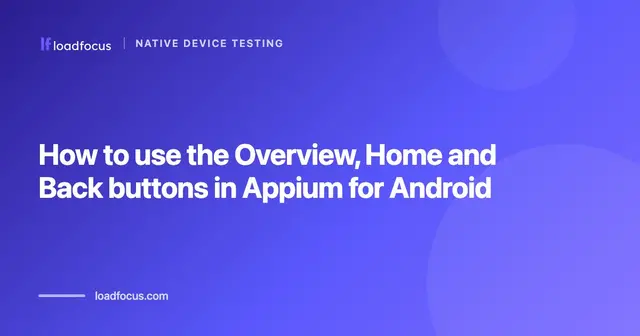 How to use the Overview, Home and Back buttons in Appium for Android