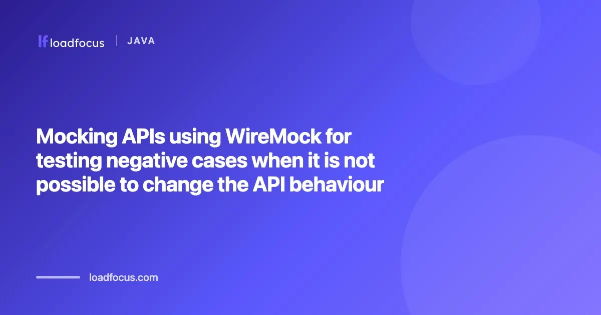 Mocking APIs using WireMock for testing negative cases when it is not possible to change the API behaviour